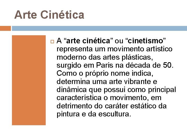 Arte Cinética A “arte cinética” ou “cinetismo” representa um movimento artístico moderno das artes