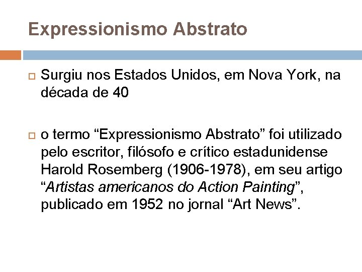 Expressionismo Abstrato Surgiu nos Estados Unidos, em Nova York, na década de 40 o