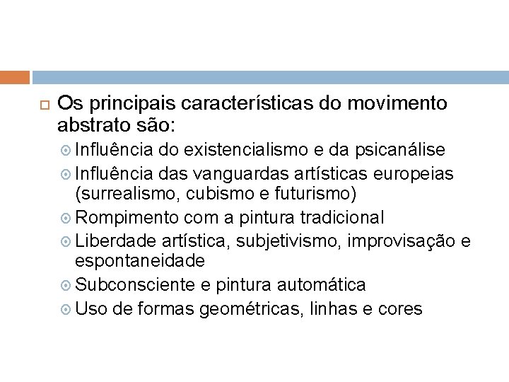  Os principais características do movimento abstrato são: Influência do existencialismo e da psicanálise