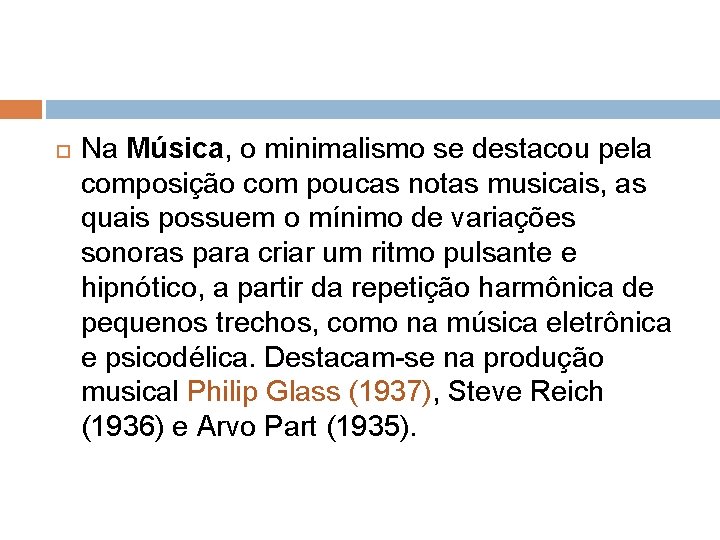  Na Música, o minimalismo se destacou pela composição com poucas notas musicais, as