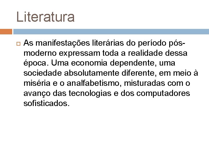 Literatura As manifestações literárias do período pósmoderno expressam toda a realidade dessa época. Uma