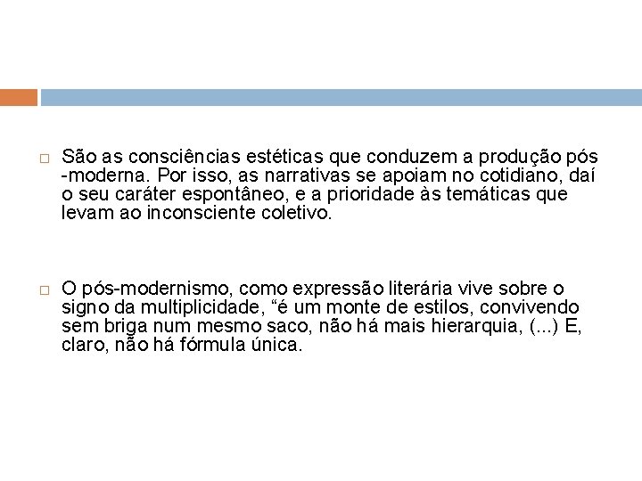  São as consciências estéticas que conduzem a produção pós -moderna. Por isso, as