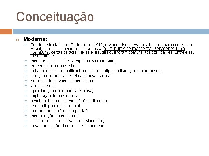 Conceituação Moderno: � � � � Tendo-se iniciado em Portugal em 1915, o Modernismo