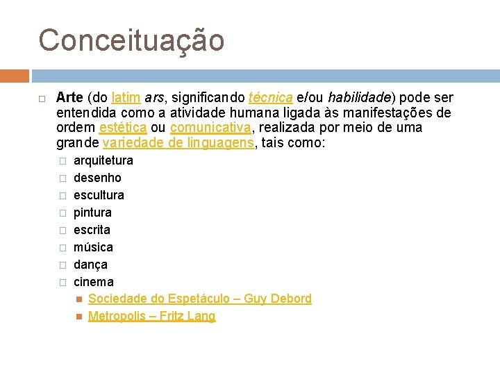Conceituação Arte (do latim ars, significando técnica e/ou habilidade) pode ser entendida como a