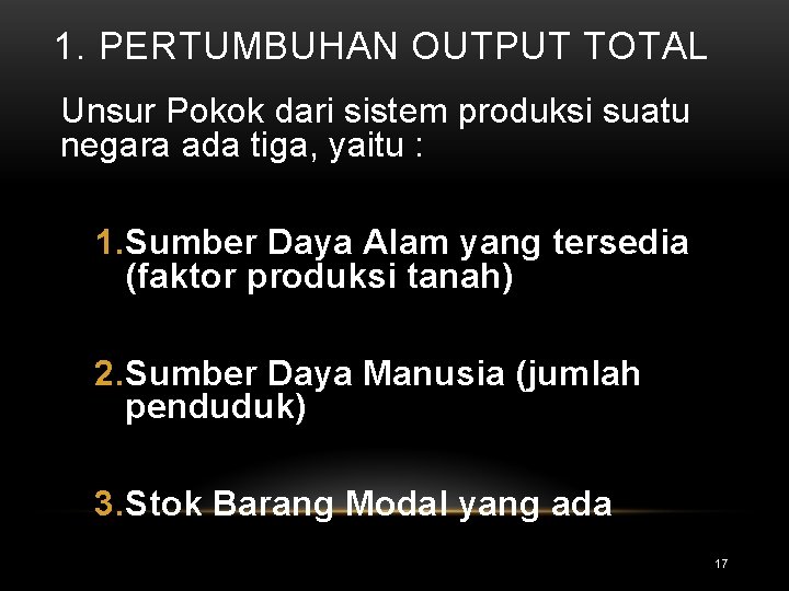 1. PERTUMBUHAN OUTPUT TOTAL Unsur Pokok dari sistem produksi suatu negara ada tiga, yaitu