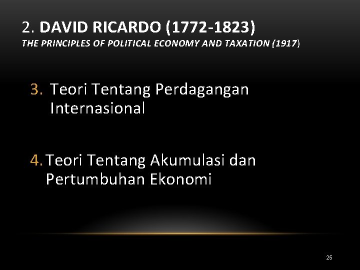 2. DAVID RICARDO (1772 -1823) THE PRINCIPLES OF POLITICAL ECONOMY AND TAXATION (1917) 3.