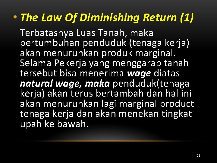  • The Law Of Diminishing Return (1) Terbatasnya Luas Tanah, maka pertumbuhan penduduk