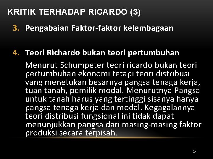 KRITIK TERHADAP RICARDO (3) 3. Pengabaian Faktor-faktor kelembagaan 4. Teori Richardo bukan teori pertumbuhan