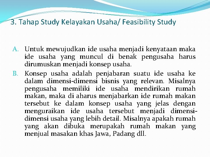 3. Tahap Study Kelayakan Usaha/ Feasibility Study A. Untuk mewujudkan ide usaha menjadi kenyataan