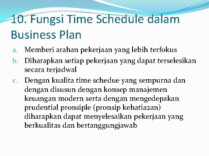 10. Fungsi Time Schedule dalam Business Plan a. Memberi arahan pekerjaan yang lebih terfokus