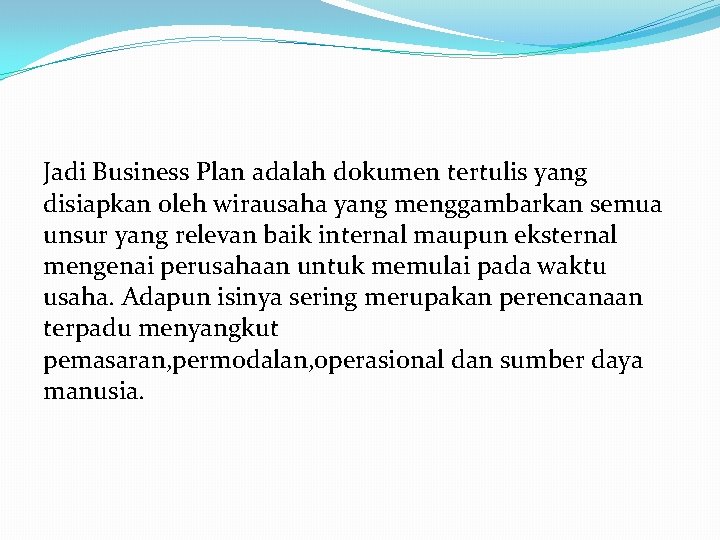 Jadi Business Plan adalah dokumen tertulis yang disiapkan oleh wirausaha yang menggambarkan semua unsur