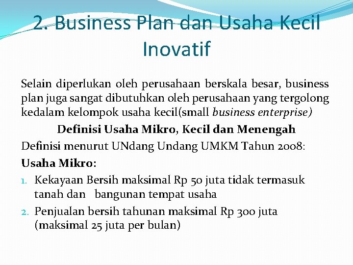 2. Business Plan dan Usaha Kecil Inovatif Selain diperlukan oleh perusahaan berskala besar, business