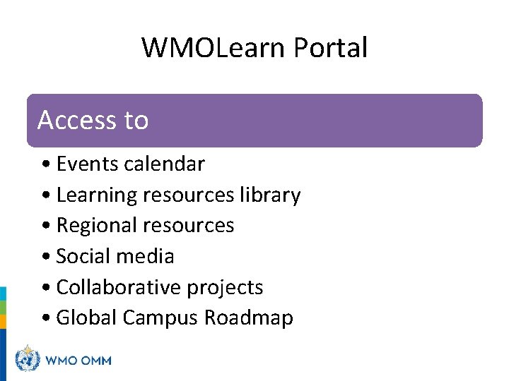 WMOLearn Portal Access to • Events calendar • Learning resources library • Regional resources