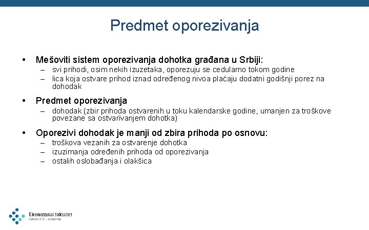 Predmet oporezivanja • Mešoviti sistem oporezivanja dohotka građana u Srbiji: – svi prihodi, osim