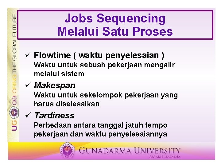 Jobs Sequencing Melalui Satu Proses ü Flowtime ( waktu penyelesaian ) Waktu untuk sebuah