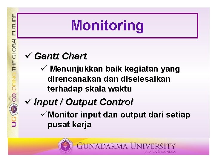 Monitoring ü Gantt Chart ü Menunjukkan baik kegiatan yang direncanakan diselesaikan terhadap skala waktu