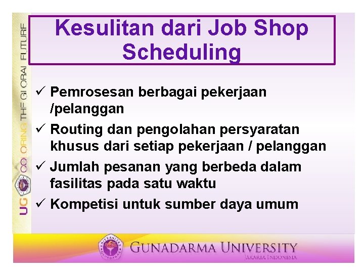 Kesulitan dari Job Shop Scheduling ü Pemrosesan berbagai pekerjaan /pelanggan ü Routing dan pengolahan