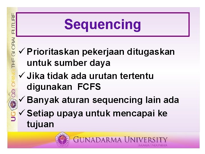 Sequencing ü Prioritaskan pekerjaan ditugaskan untuk sumber daya ü Jika tidak ada urutan tertentu