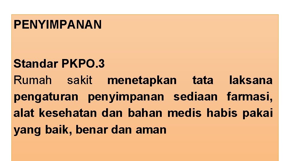 PENYIMPANAN Standar PKPO. 3 Rumah sakit menetapkan tata laksana pengaturan penyimpanan sediaan farmasi, alat