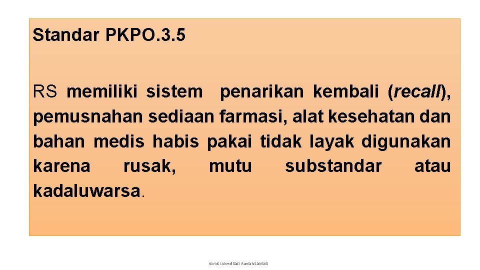 Standar PKPO. 3. 5 RS memiliki sistem penarikan kembali (recall), pemusnahan sediaan farmasi, alat
