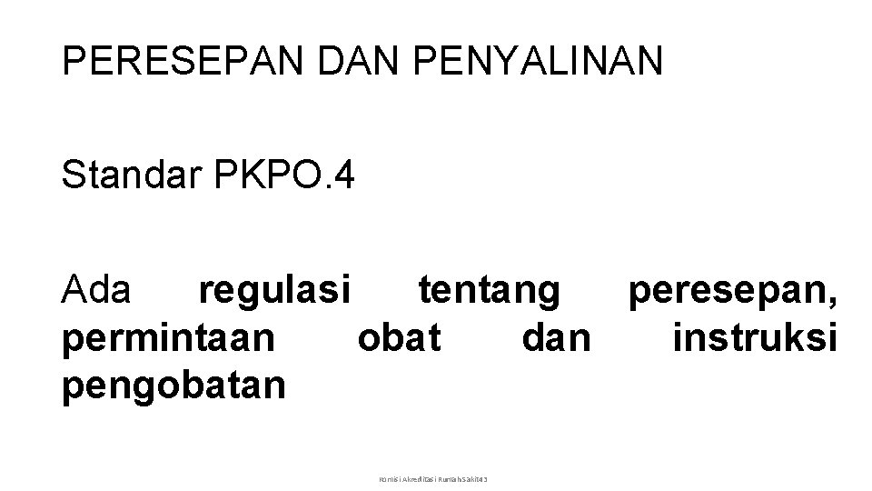 PERESEPAN DAN PENYALINAN Standar PKPO. 4 Ada regulasi tentang peresepan, permintaan obat dan instruksi