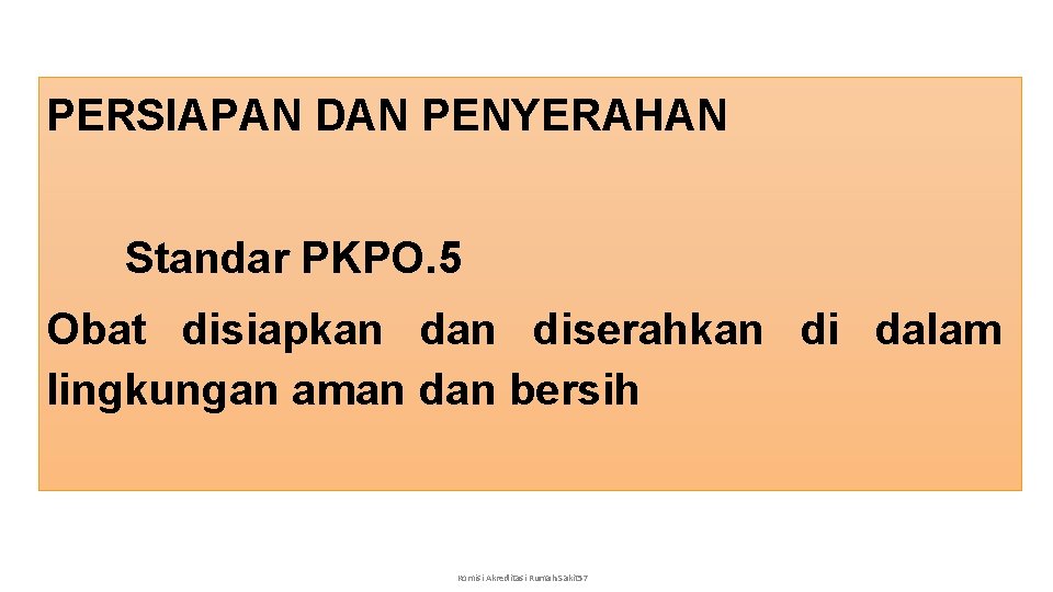PERSIAPAN DAN PENYERAHAN Standar PKPO. 5 Obat disiapkan diserahkan di dalam lingkungan aman dan