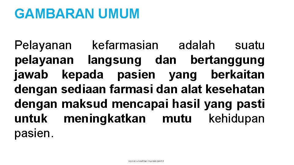 GAMBARAN UMUM Pelayanan kefarmasian adalah suatu pelayanan langsung dan bertanggung jawab kepada pasien yang