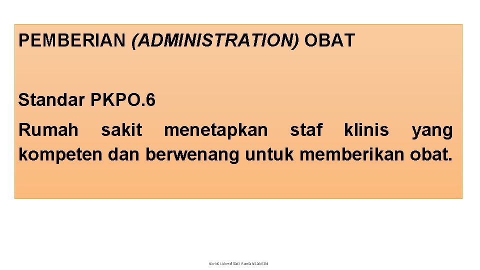 PEMBERIAN (ADMINISTRATION) OBAT Standar PKPO. 6 Rumah sakit menetapkan staf klinis yang kompeten dan