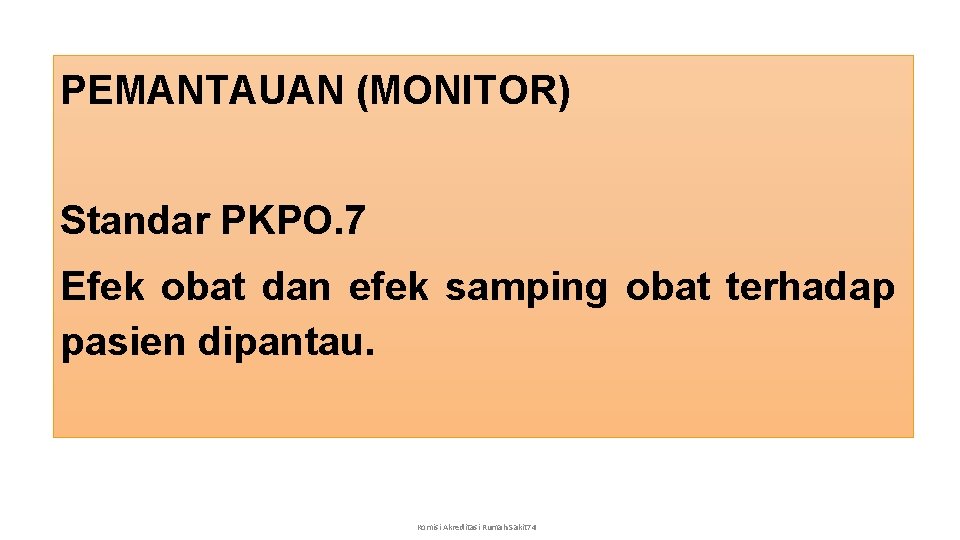 PEMANTAUAN (MONITOR) Standar PKPO. 7 Efek obat dan efek samping obat terhadap pasien dipantau.