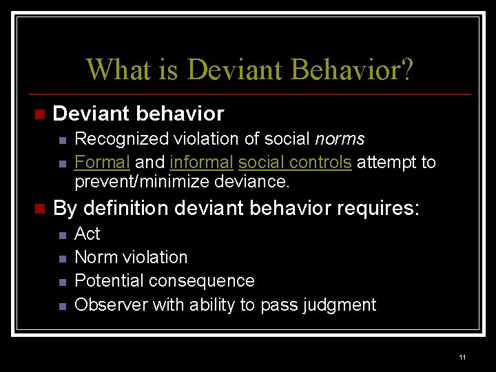 What is Deviant Behavior? n Deviant behavior n n n Recognized violation of social
