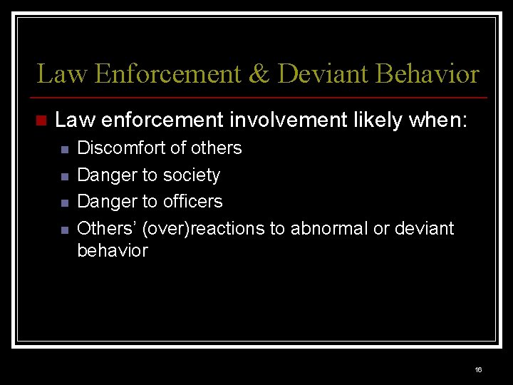 Law Enforcement & Deviant Behavior n Law enforcement involvement likely when: n n Discomfort