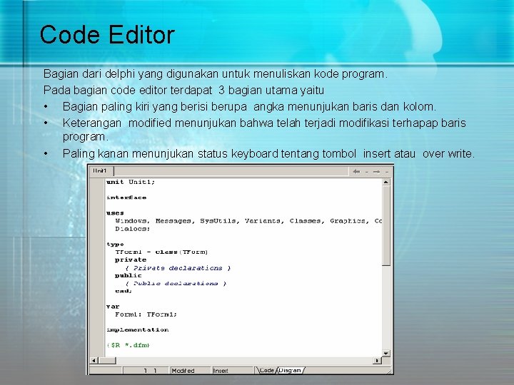 Code Editor Bagian dari delphi yang digunakan untuk menuliskan kode program. Pada bagian code