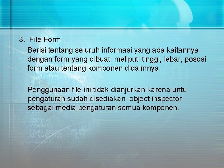 3. File Form Berisi tentang seluruh informasi yang ada kaitannya dengan form yang dibuat,
