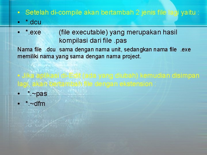  • Setelah di-compile akan bertambah 2 jenis file lagi yaitu : • *.