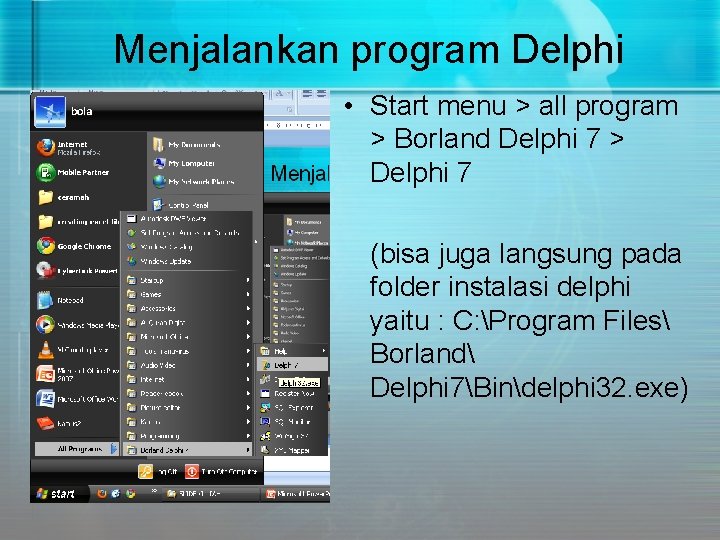Menjalankan program Delphi • Start menu > all program > Borland Delphi 7 > Menjalankan program Delphi • Start menu > all program > Borland Delphi 7 >