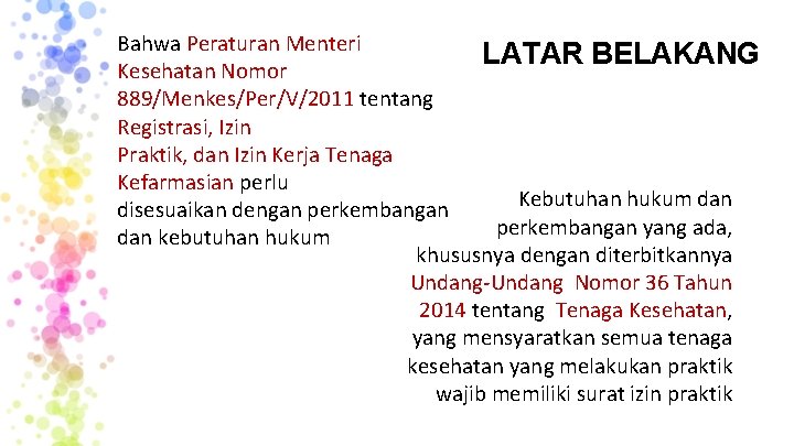 Bahwa Peraturan Menteri LATAR BELAKANG Kesehatan Nomor 889/Menkes/Per/V/2011 tentang Registrasi, Izin Praktik, dan Izin