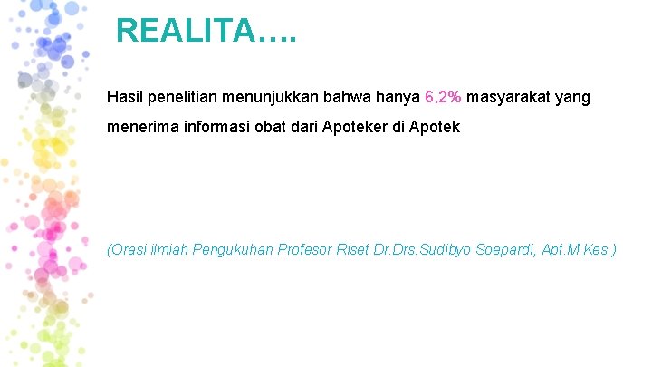 REALITA…. Hasil penelitian menunjukkan bahwa hanya 6, 2% masyarakat yang menerima informasi obat dari REALITA…. Hasil penelitian menunjukkan bahwa hanya 6, 2% masyarakat yang menerima informasi obat dari