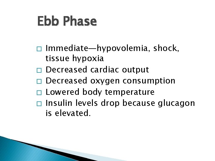 Ebb Phase � � � Immediate—hypovolemia, shock, tissue hypoxia Decreased cardiac output Decreased oxygen