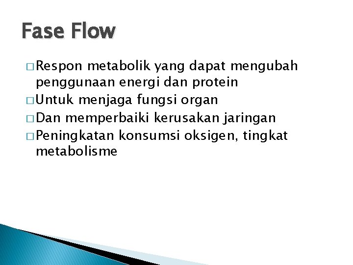 Fase Flow � Respon metabolik yang dapat mengubah penggunaan energi dan protein � Untuk