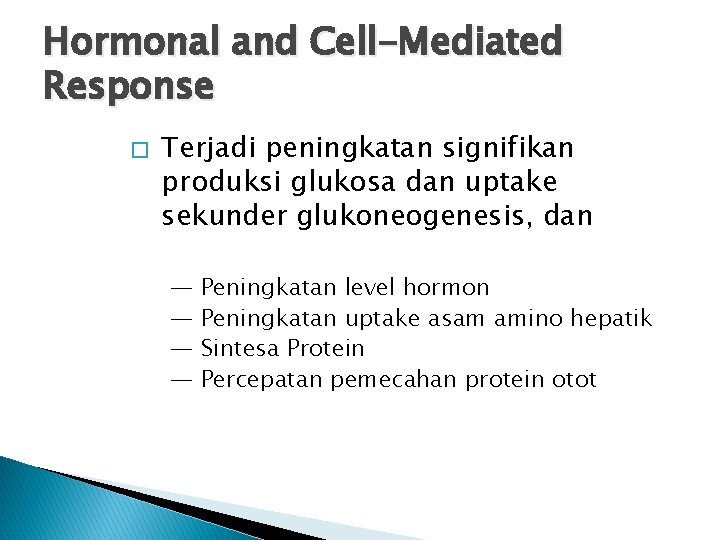 Hormonal and Cell-Mediated Response � Terjadi peningkatan signifikan produksi glukosa dan uptake sekunder glukoneogenesis,
