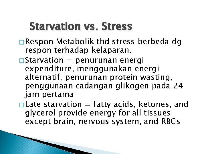 Starvation vs. Stress � Respon Metabolik thd stress berbeda dg respon terhadap kelaparan. �