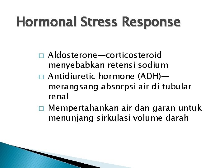 Hormonal Stress Response � � � Aldosterone—corticosteroid menyebabkan retensi sodium Antidiuretic hormone (ADH)— merangsang
