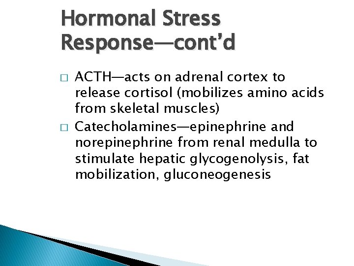 Hormonal Stress Response—cont’d � � ACTH—acts on adrenal cortex to release cortisol (mobilizes amino