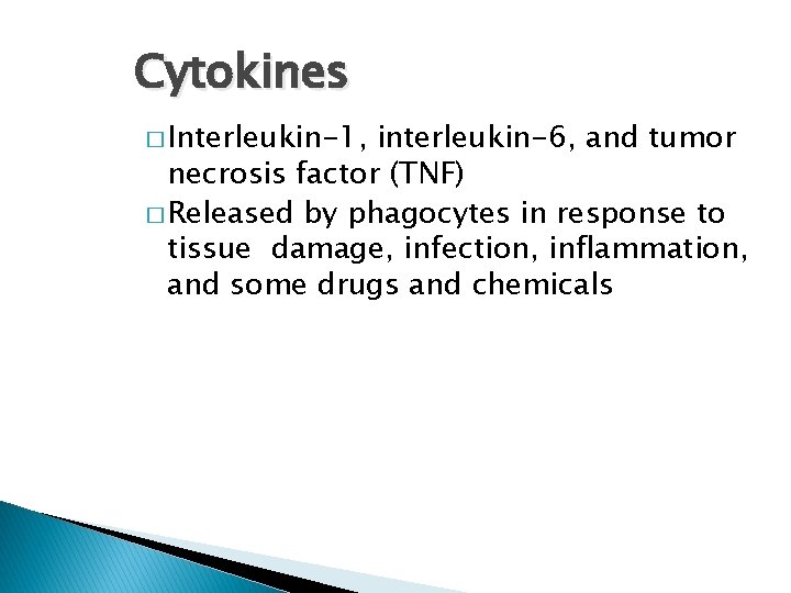 Cytokines � Interleukin-1, interleukin-6, and tumor necrosis factor (TNF) � Released by phagocytes in