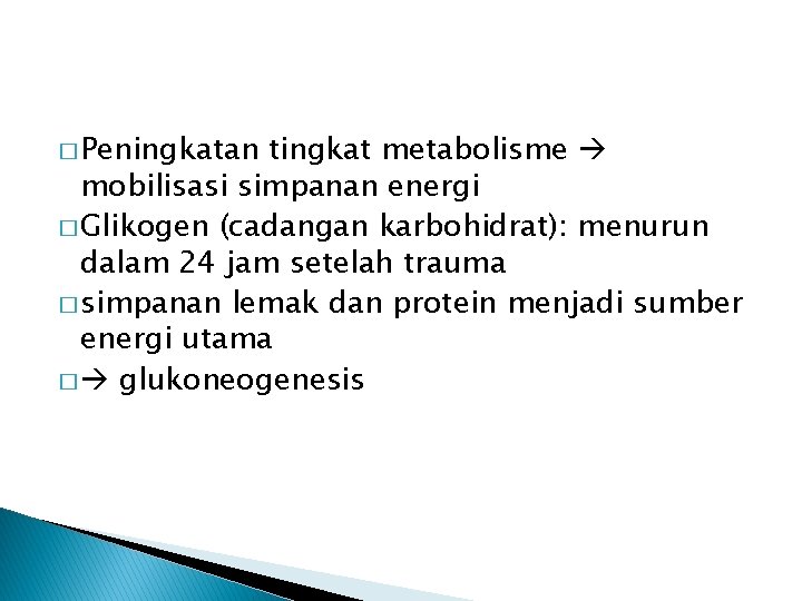 � Peningkatan tingkat metabolisme mobilisasi simpanan energi � Glikogen (cadangan karbohidrat): menurun dalam 24