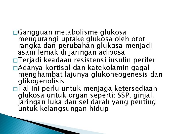 � Gangguan metabolisme glukosa mengurangi uptake glukosa oleh otot rangka dan perubahan glukosa menjadi