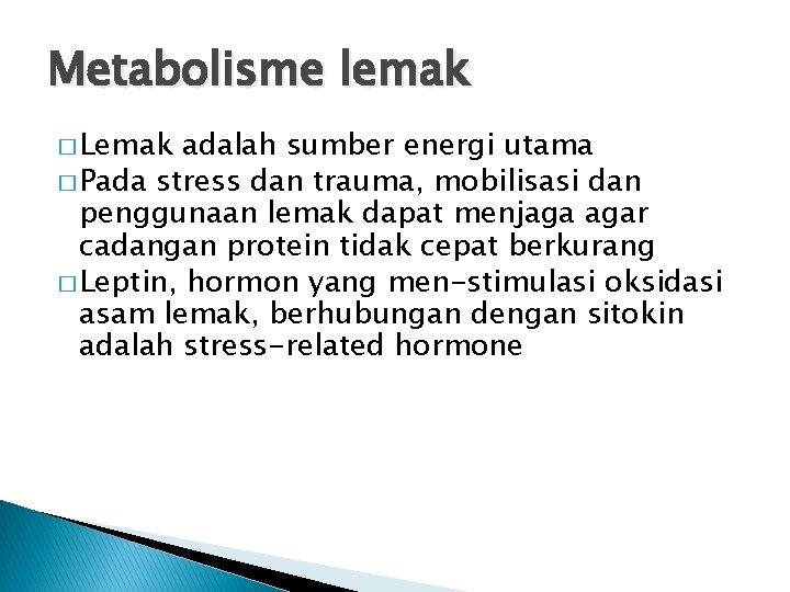 Metabolisme lemak � Lemak adalah sumber energi utama � Pada stress dan trauma, mobilisasi