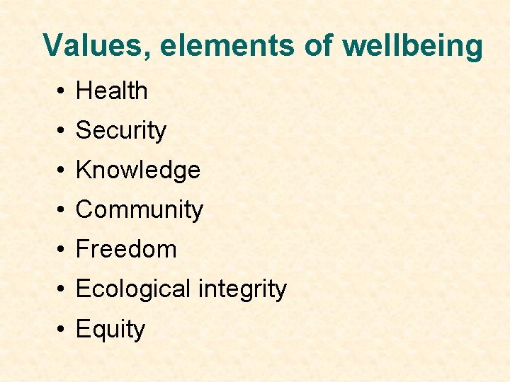 Values, elements of wellbeing • Health • Security • Knowledge • Community • Freedom