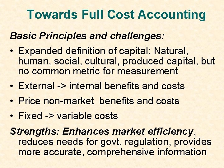 Towards Full Cost Accounting Basic Principles and challenges: • Expanded definition of capital: Natural,