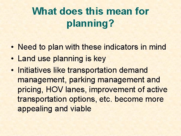 What does this mean for planning? • Need to plan with these indicators in